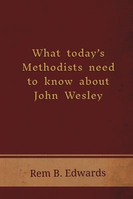 What Today's Methodists Need to Know about John Wesley Paperback Emeth Press
