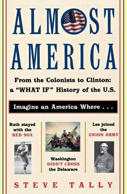Almost America: From the Colonists to Clinton: A What If History of the U.S. Paperback William Morrow & Company