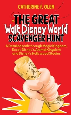 The Great Walt Disney World Scavenger Hunt: A detailed path through Magic Kingdom, Epcot, Disney's Animal Kingdom and Disney's Hollywood Studios Paperback Catherine Olen