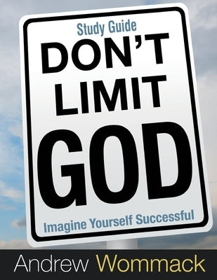 Don't Limit God Study Guide: Imagine Yourself Successful Paperback Andrew Wommack Ministries, Incorporated