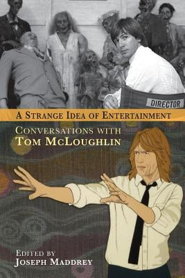 A Strange Idea of Entertainment: Conversations with Tom McLoughlin Paperback BearManor Media
