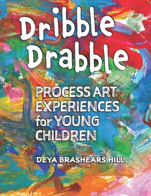Dribble Drabble: Process Art Experiences for Young Children Paperback Redleaf Press