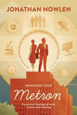 Managing Your Metron: A practical theology of work, mission, and meaning Paperback Jonathan Nowlen