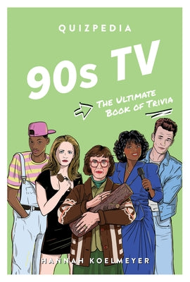 90s TV Quizpedia: The Ultimate Book of Trivia by Koelmeyer, Hannah