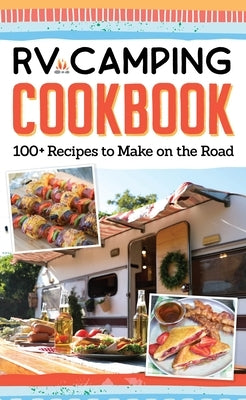 RV Camping Cookbook: 100+ Recipes to Make on the Road Paperback Fox Chapel Publishing