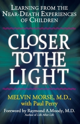 Closer to the Light: Learning From the Near-Death Experiences of Children Paperback Independently Published