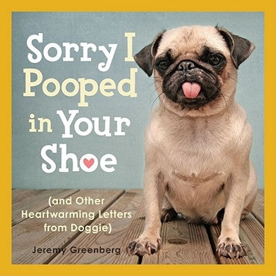 Sorry I Pooped in Your Shoe (and Other Heartwarming Letters from Doggie) Paperback Andrews McMeel Publishing