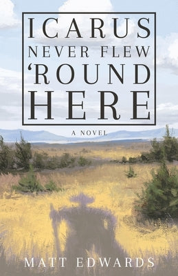 Icarus Never Flew 'Round Here Paperback Atmosphere Press