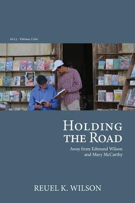 Holding the Road: Away from Edmund Wilson and Mary McCarthy Paperback Createspace Independent Publishing Platform