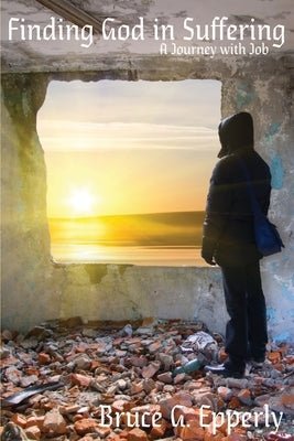 Finding God in Suffering: A Journey with Job Paperback Energion Publications