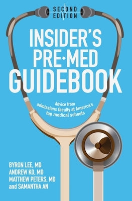 Insider's Pre-Med Guidebook: Advice from admissions faculty at America's top medical schools Paperback Independently Published