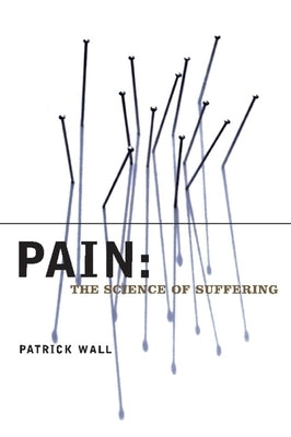 Pain: The Science of Suffering Paperback Columbia University Press