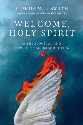 Welcome, Holy Spirit: A Theological and Experiential Introduction Paperback IVP Academic
