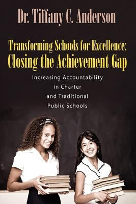 Transforming Schools for Excellence: Closing the Achievement Gap - Increasing Accountability in Charter and Traditional Public Schools Paperback Outskirts Press