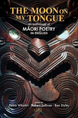 The Moon on my Tongue: an anthology of Māori poetry in English Paperback ARC Publications