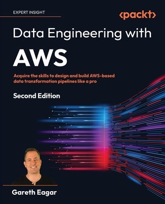 Data Engineering with AWS - Second Edition: Acquire the skills to design and build AWS-based data transformation pipelines like a pro Paperback Packt Publishing