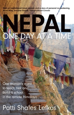 Nepal One Day at a Time: One woman's quest to teach, trek and build a school in the remote Himalaya Paperback Loon Island Press