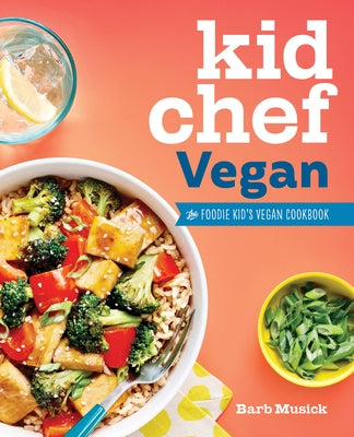 Kid Chef Vegan: The Foodie Kid's Vegan Cookbook Rockridge Press