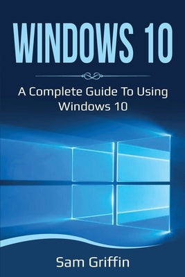 Windows 10: A Complete Guide to Using Windows 10 Paperback Ingram Publishing