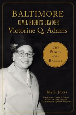 Baltimore Civil Rights Leader Victorine Q. Adams: The Power of the Ballot Paperback History Press
