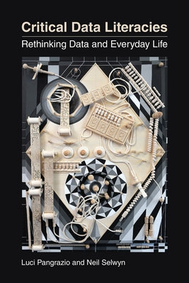 Critical Data Literacies: Rethinking Data and Everyday Life Paperback MIT Press