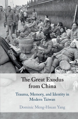 The Great Exodus from China: Trauma, Memory, and Identity in Modern Taiwan Paperback Cambridge University Press