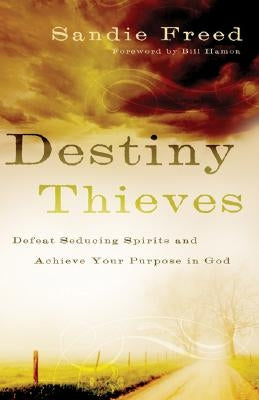 Destiny Thieves: Defeat Seducing Spirits and Achieve Your Purpose in God Paperback Chosen Books