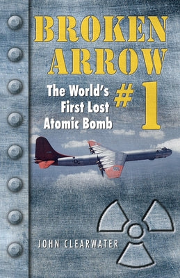 Broken Arrow No.1: The World's First Lost Atomic Bomb Paperback Hancock House
