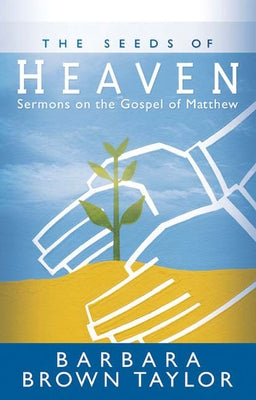 The Seeds of Heaven: Sermons on the Gospel of Matthew Westminster John Knox Press