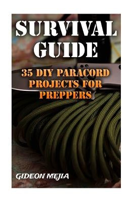 Survival Guide: 35 DIY Paracord Projects For Preppers Paperback Createspace Independent Publishing Platform