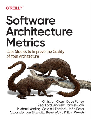 Software Architecture Metrics: Case Studies to Improve the Quality of Your Architecture Paperback O'Reilly Media