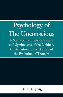 Psychology of the Unconscious: A Study of the Transformations and Symbolisms of the Libido, a Contribution to the History of the Evolution of Thought Paperback Alpha Edition