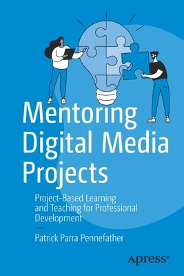 Mentoring Digital Media Projects: Project-Based Learning and Teaching for Professional Development Paperback Apress