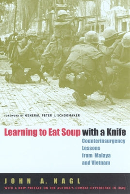 Learning to Eat Soup with a Knife: Counterinsurgency Lessons from Malaya and Vietnam Paperback University of Chicago Press