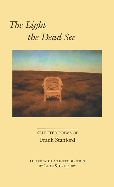 The Light the Dead See: Selected Poems of Frank Stanford Paperback University of Arkansas Press