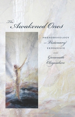 The Awakened Ones: Phenomenology of Visionary Experience Paperback Columbia University Press