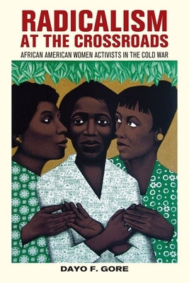 Radicalism at the Crossroads: African American Women Activists in the Cold War Paperback New York University Press