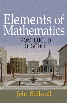 Elements of Mathematics: From Euclid to Gödel Paperback Princeton University Press