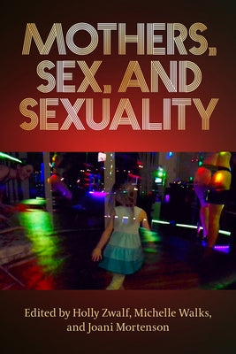 Mothers, Sex, and Sexuality Paperback Demeter Press