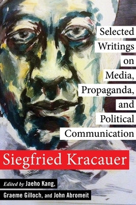 Selected Writings on Media, Propaganda, and Political Communication Paperback Columbia University Press