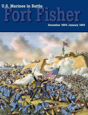 U.S. Marines in Battle: Fort Fisher, December 1864-January 1865 Paperback Military Bookshop