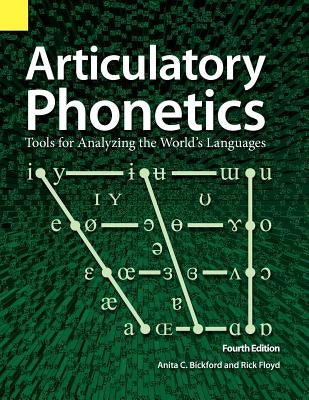 Articulatory Phonetics: Tools for Analyzing the World's Languages, 4th Edition Paperback Sil International, Global Publishing