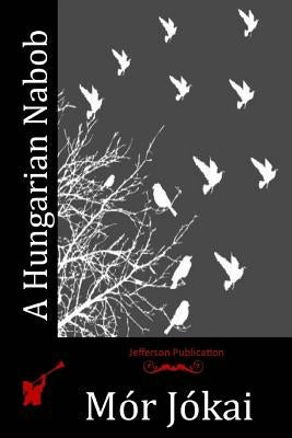 A Hungarian Nabob Paperback Createspace Independent Publishing Platform