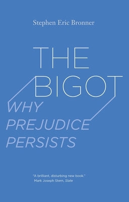 The Bigot: Why Prejudice Persists Paperback Yale University Press
