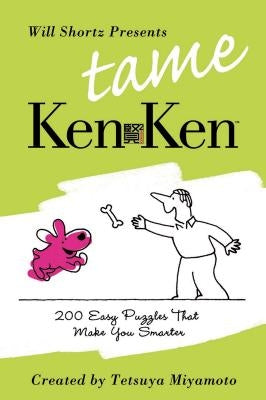 Will Shortz Presents Tame Kenken: 200 Easy Logic Puzzles That Make You Smarter Paperback St. Martin's Griffin