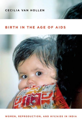 Birth in the Age of AIDS: Women, Reproduction, and Hiv/AIDS in India Paperback Stanford University Press
