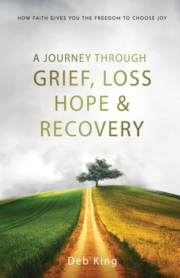 A Journey Through Grief, Loss, Hope, and Recovery Paperback Everyone Has the Freedom to Choose