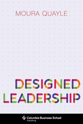 Designed Leadership Paperback Columbia Business School Publishing