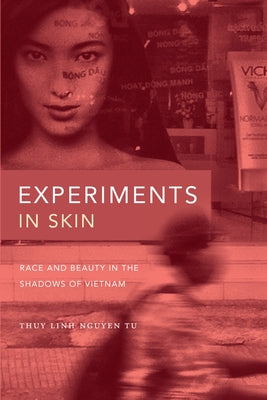 Experiments in Skin: Race and Beauty in the Shadows of Vietnam Paperback Duke University Press