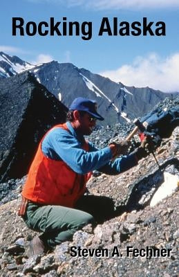 Rocking Alaska: Stories From a Field Geologist Paperback Fleeting Edge Press